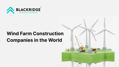  Top 7 Wind Farm Construction Companies in the World 