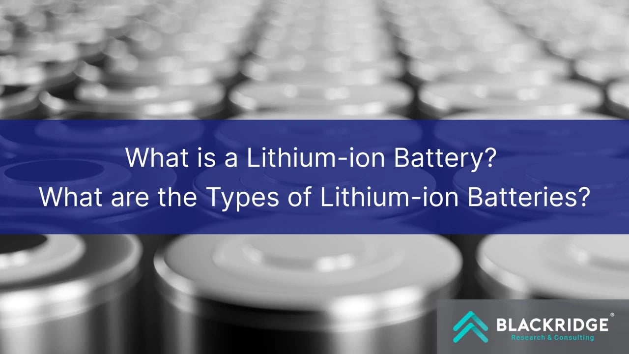  What is a Lithium-ion Battery? What are the Types of Lithium-ion Batteries? 