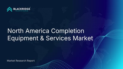 North America Completion Equipment & Services Market - Analysis, Size, Share, Growth, Outlook - Industry Trends and Forecast to 2030