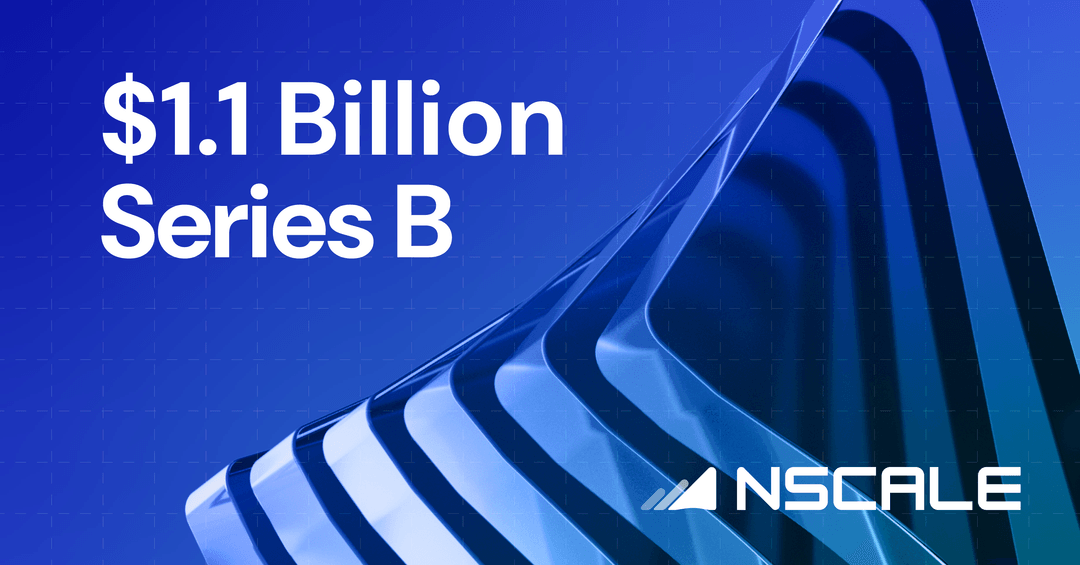 Nscale Raises $1.1 Billion in Largest Series B Funding Round in European History